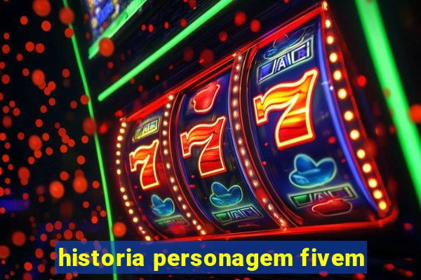 historia personagem fivem